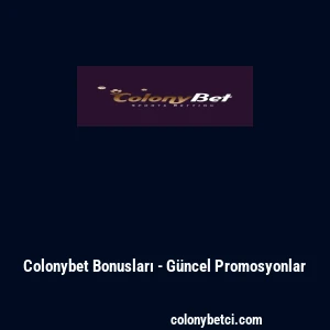 Colonybet Bonusları - G&uuml;ncel Promosyonlar