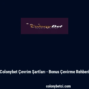 Colonybet &Ccedil;evrim Şartları - Bonus &Ccedil;evirme Rehberi