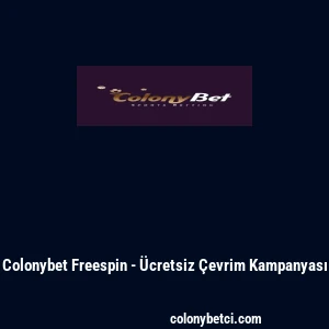 Colonybet Freespin - &Uuml;cretsiz &Ccedil;evrim Kampanyası