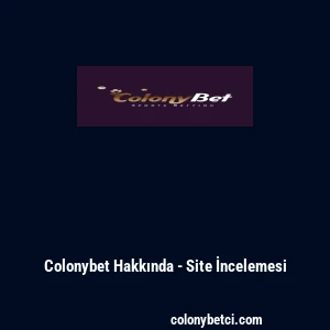 Colonybet Hakkında - Site İncelemesi