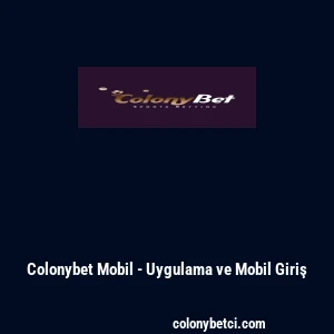 Colonybet Mobil - Uygulama ve Mobil Giriş