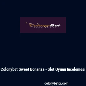 Colonybet Sweet Bonanza - Slot Oyunu İncelemesi