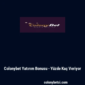 Colonybet Yatırım Bonusu - Y&uuml;zde Ka&ccedil; Veriyor