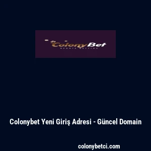 Colonybet Yeni Giriş Adresi - G&uuml;ncel Domain